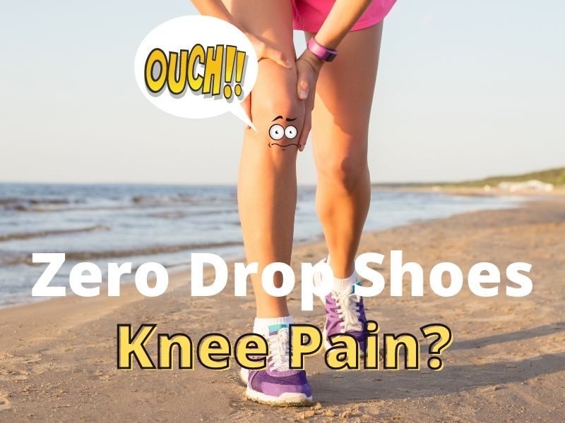 Zero Drop Shoes cause Knee pain