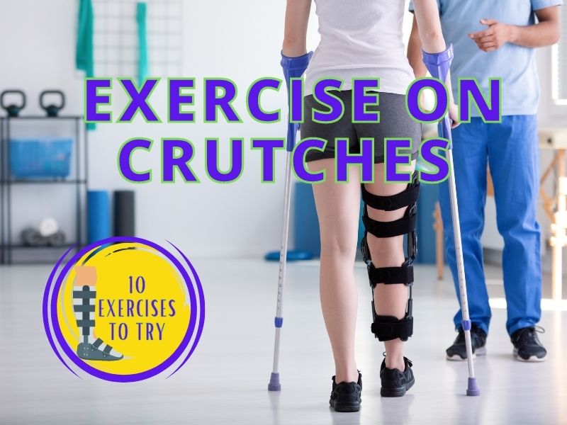 How to Exercise On Crutches