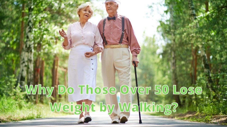 Why Do Those Over 50 Lose Weight by Walking_ (1)