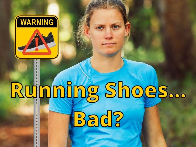 Running Shoes Bad For You
