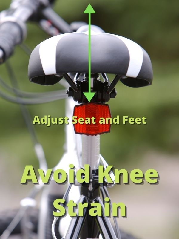 Adjust Seat and Feet to avoid knee strain