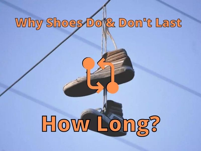 How Long Why Shoes Do & Don't Last