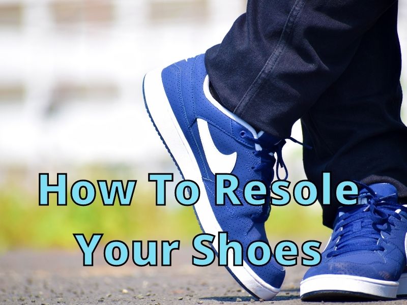 How To Resole Your Shoes