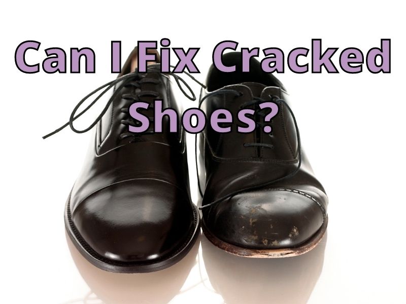Can I Fix Cracked Shoes_