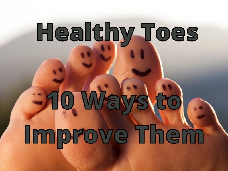 Healthy Toes [10 Ways to Improve Them]