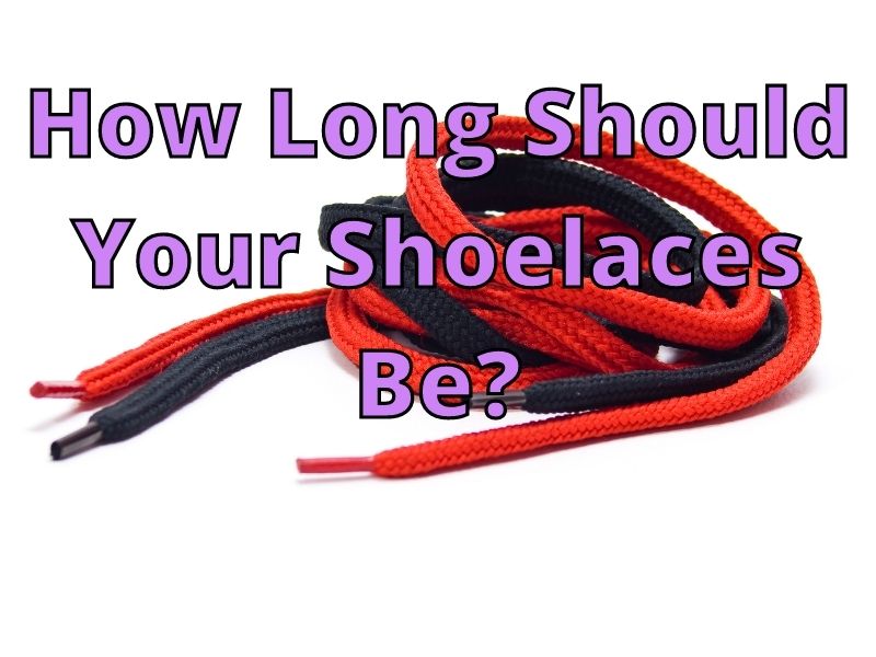 How Long Should Your Shoelaces Be_