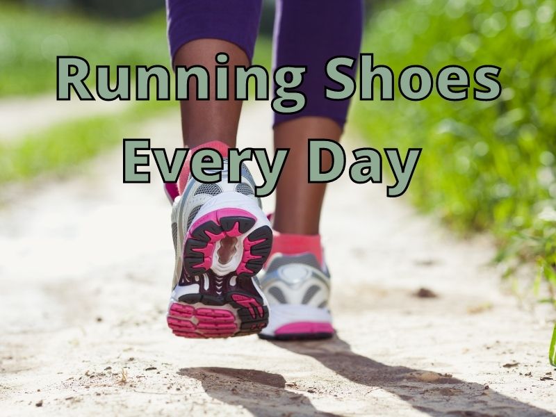 Running Shoes Every Day