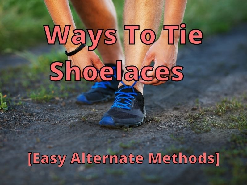 Ways To Tie Shoelaces [Easy Alternate Methods]