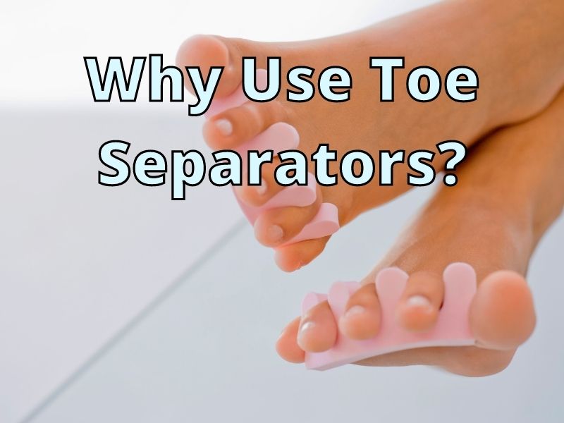 Why Use Toe Separators_