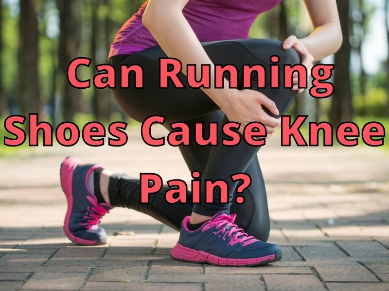 Can Running Shoes Cause Knee Pain_