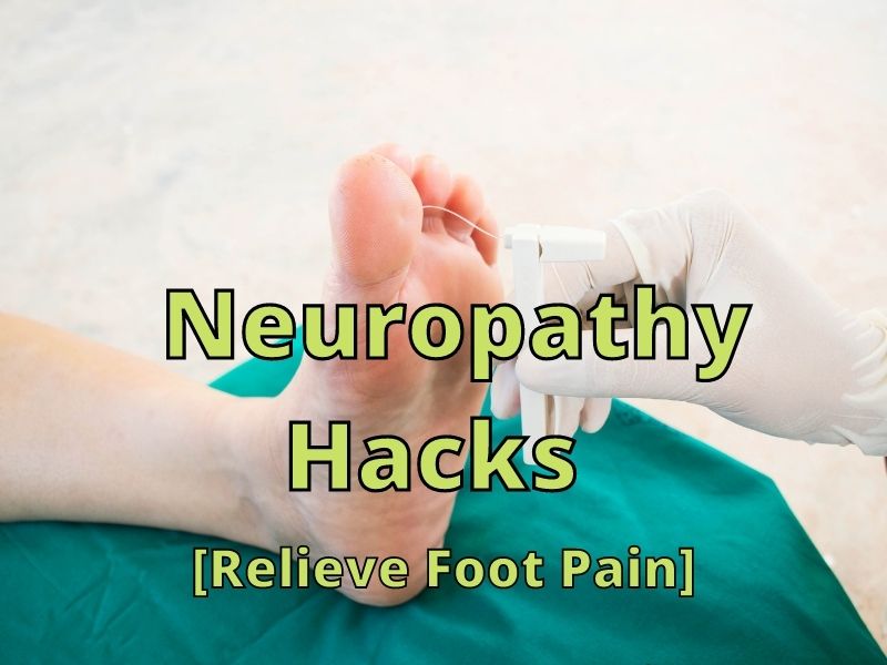 Neuropathy Hacks [Relieve Foot Pain]