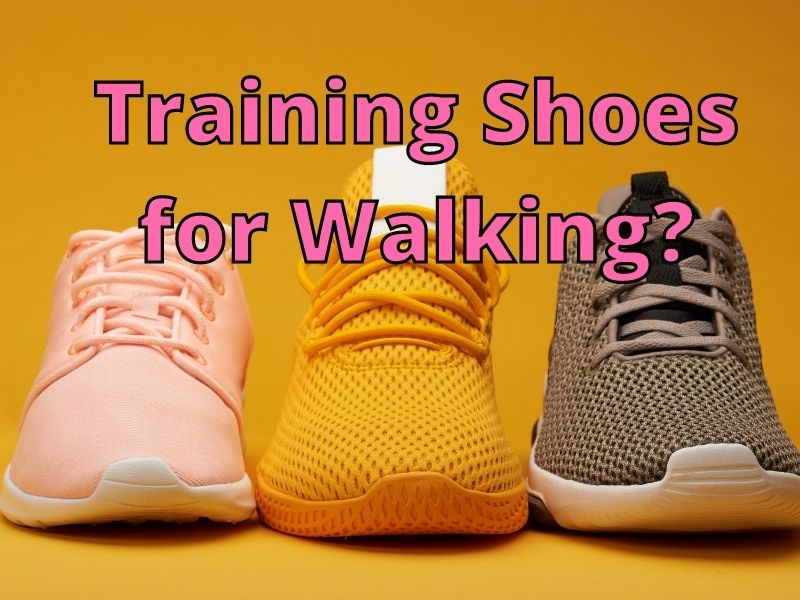 can training shoes be used for walking