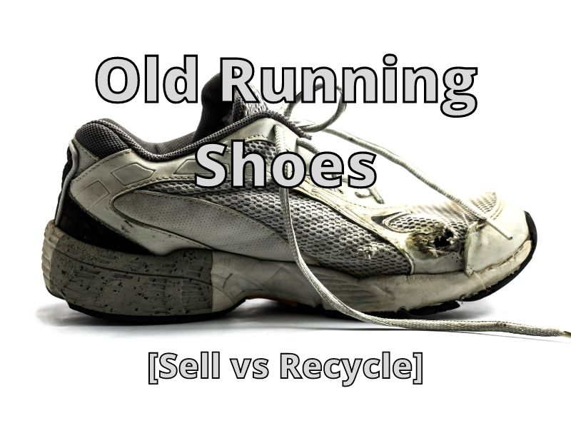 Old Running Shoes [Sell vs Recycle]