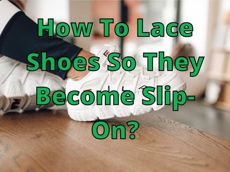 How To Lace Shoes, So They Become Slip-On Shoes