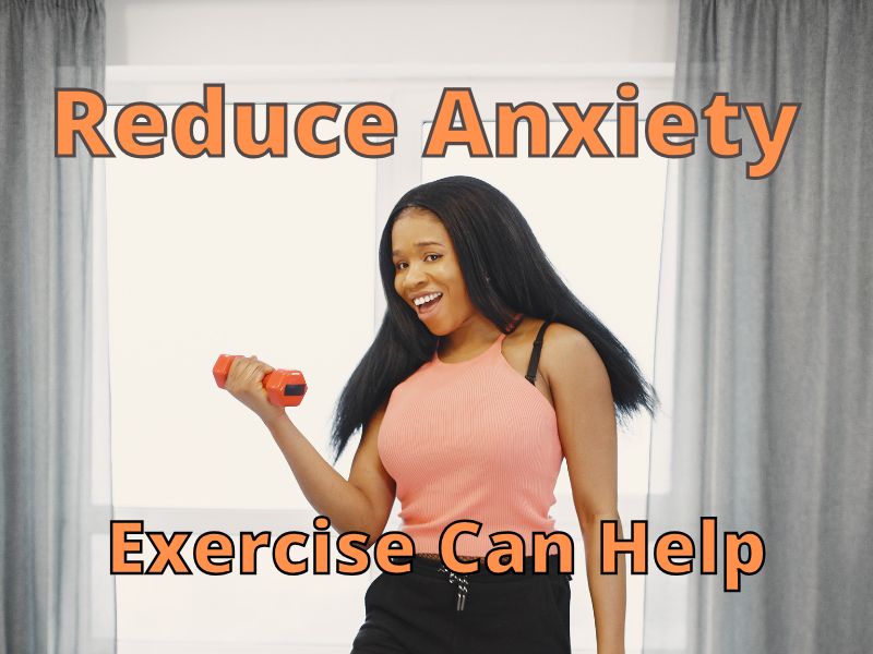 Reduce Anxiety Exercise Can Help